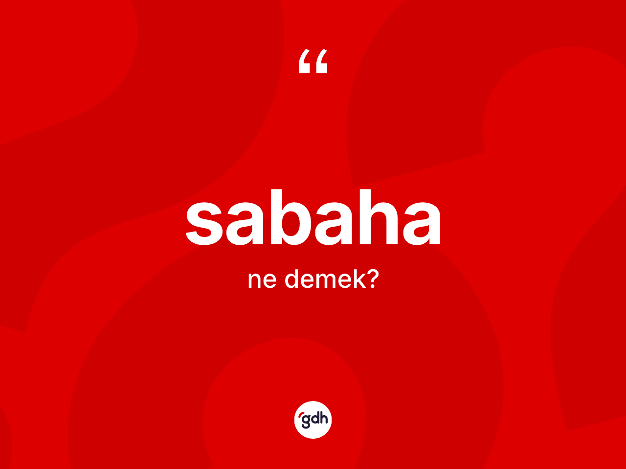 Sabaha kelimesi ne demek? Sabahanın TDK'ya göre anlamı nedir?
