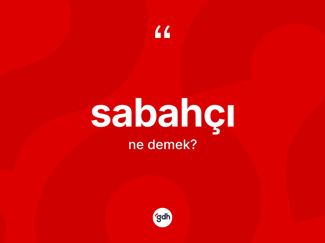 Sabahçı kelimesinin sözlükteki tanımı nedir? Sabahçının TDK'ya göre anlamı nedir?