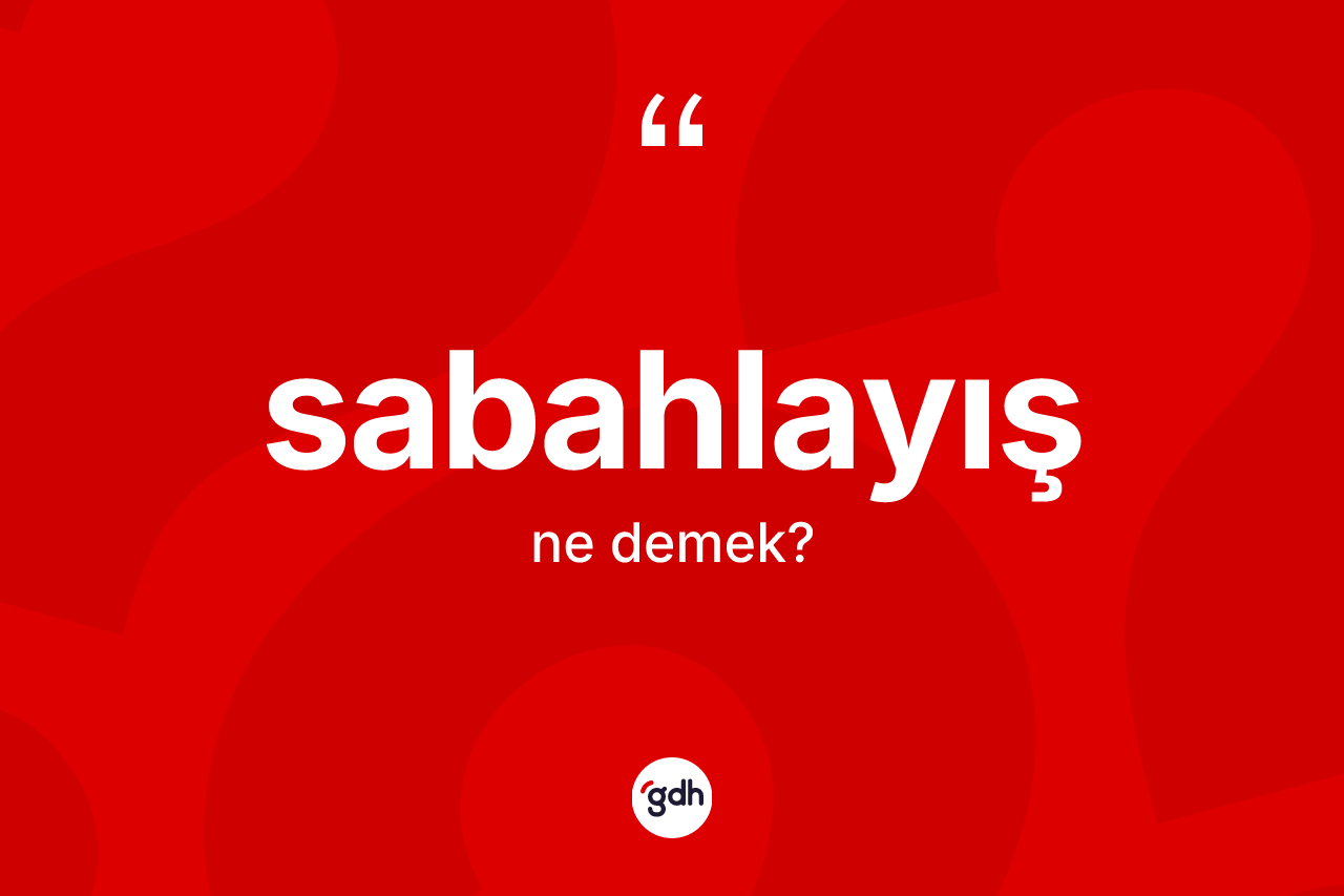 Sabahlayış kelimesi nedir?