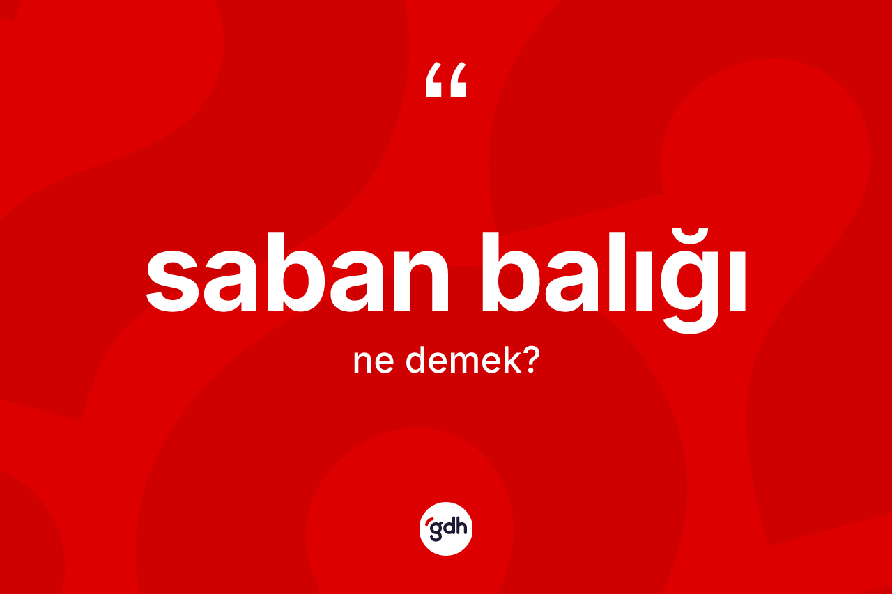 Saban balığı kelimesinin sözlükteki tanımı nedir?