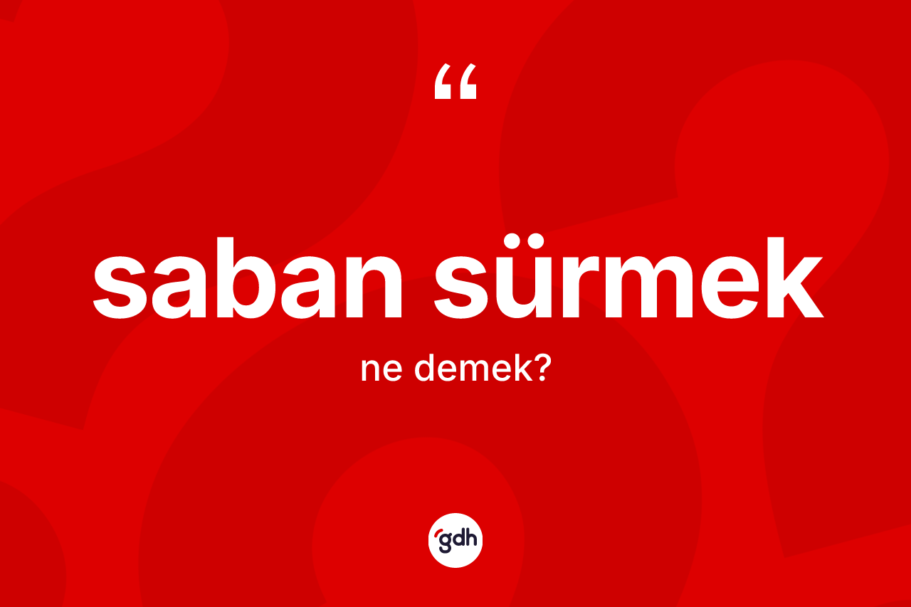 Saban sürmek nedir?