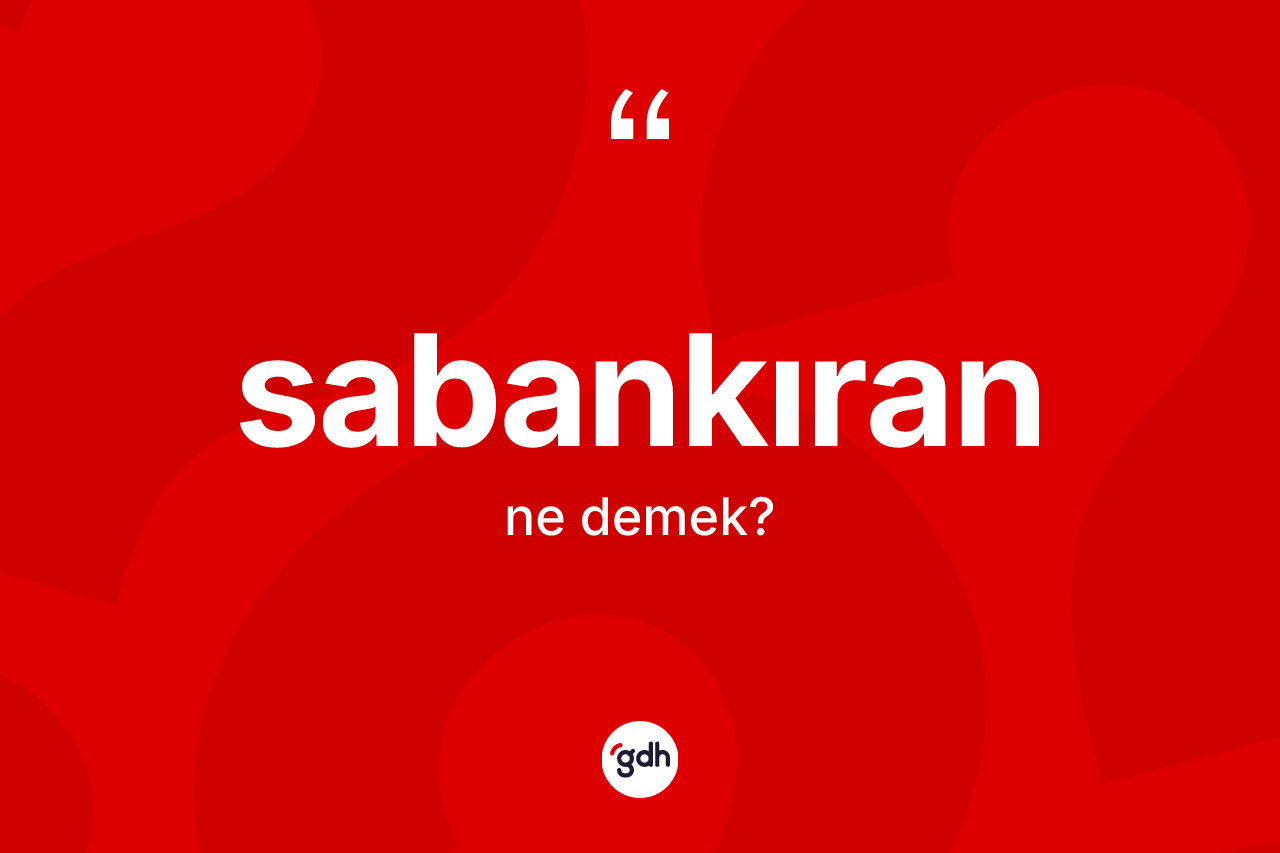 Sabankıran kelimesinin tanımı nedir?