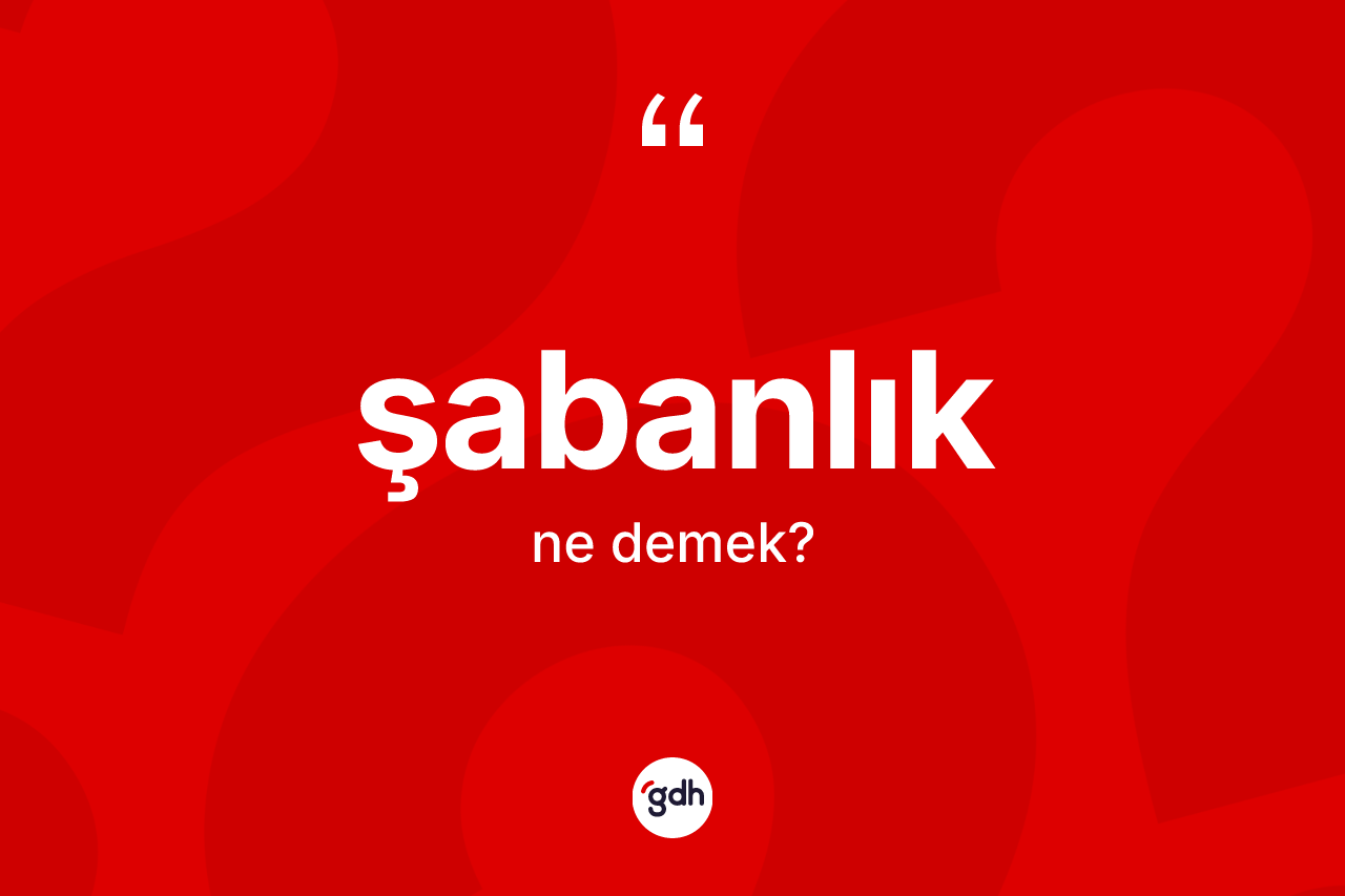 Şabanlık kelimesinin tanımı nedir?