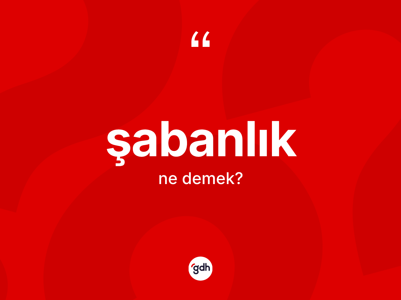 Şabanlık kelimesinin tanımı nedir? Şabanlık kelimesinin TDK'ya göre açıklaması nedir?