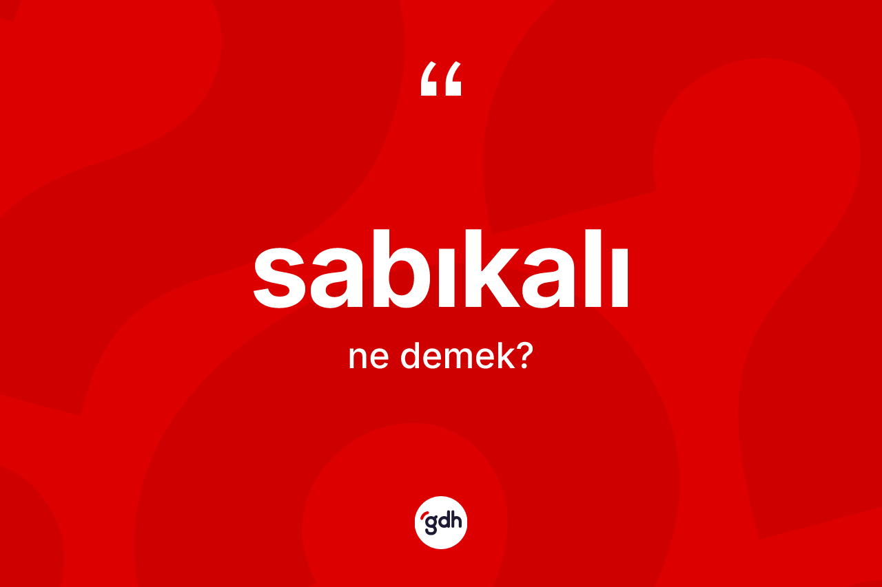 Sabıkalı kelimesinin sözlükteki tanımı nedir?
