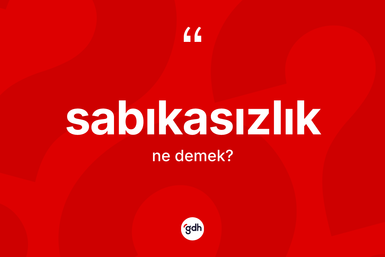 Sabıkasızlık kelimesinin sözlükteki tanımı nedir? Sabıkasızlık kelimesinin özellikleri nelerdir?