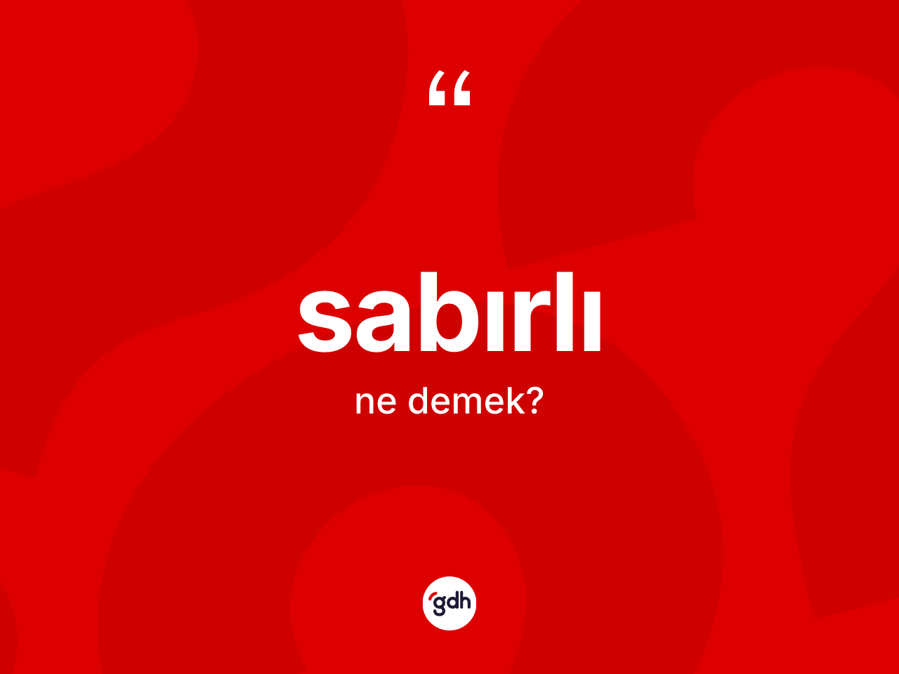Sabırlı kelimesi nedir? Sabırlı kelimesinin kaç farklı anlamı var?