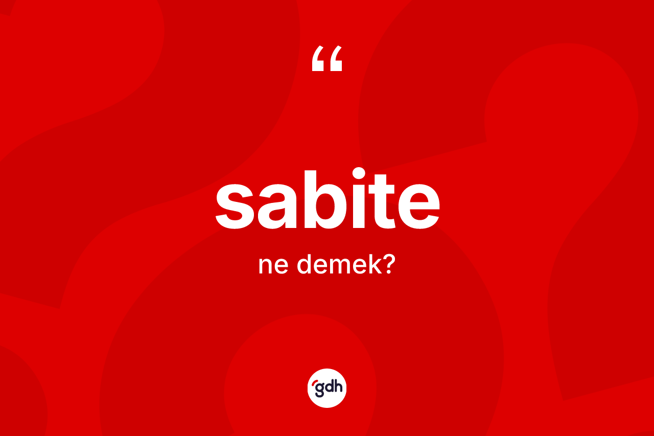 Sabite kelimesi ne anlama gelir? Sabitenin halk arasındaki kullanımı nasıldır?