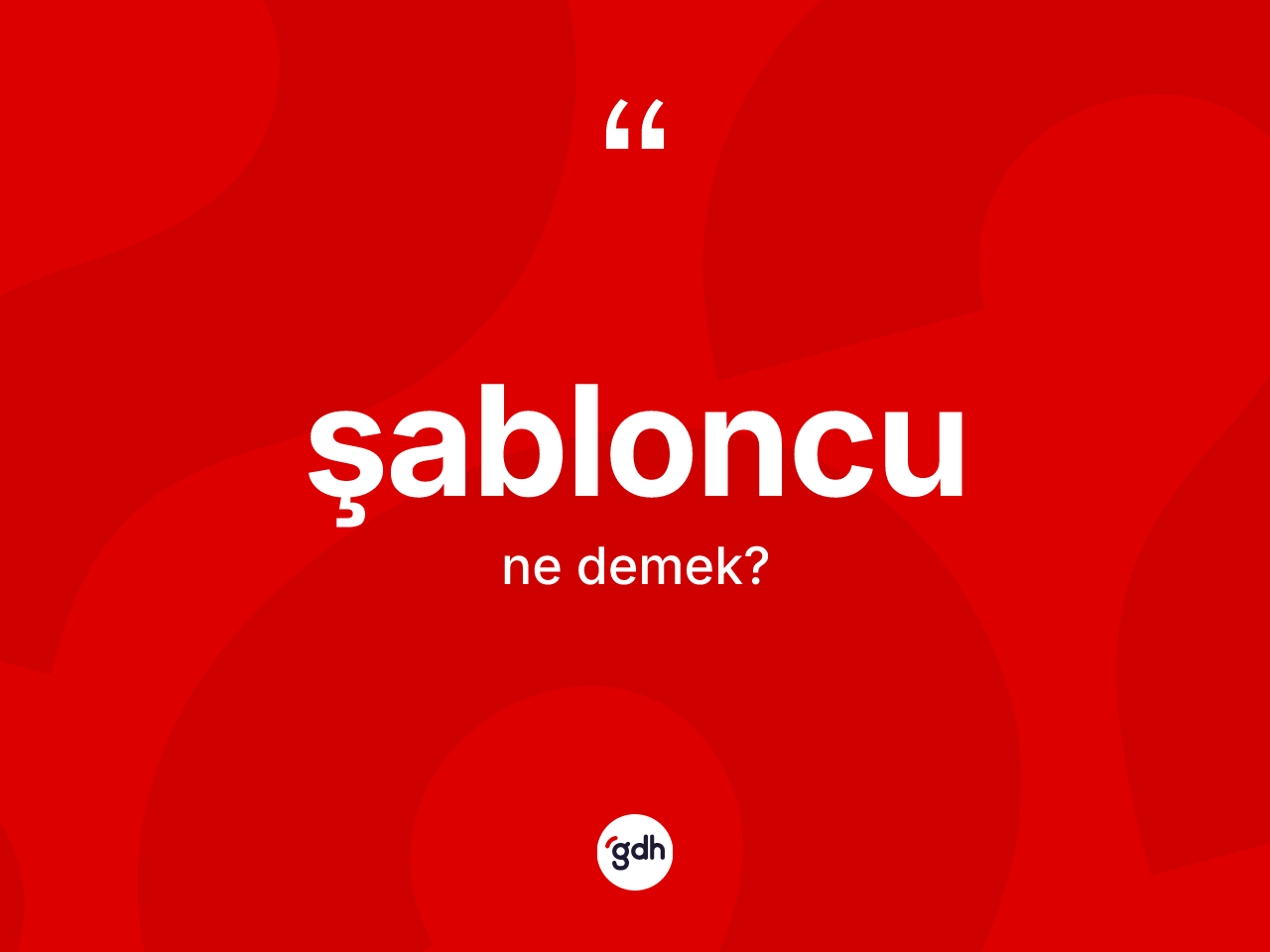 Şabloncu kelimesinin tanımı nedir? Şabloncunun sözlükteki anlamı nedir?