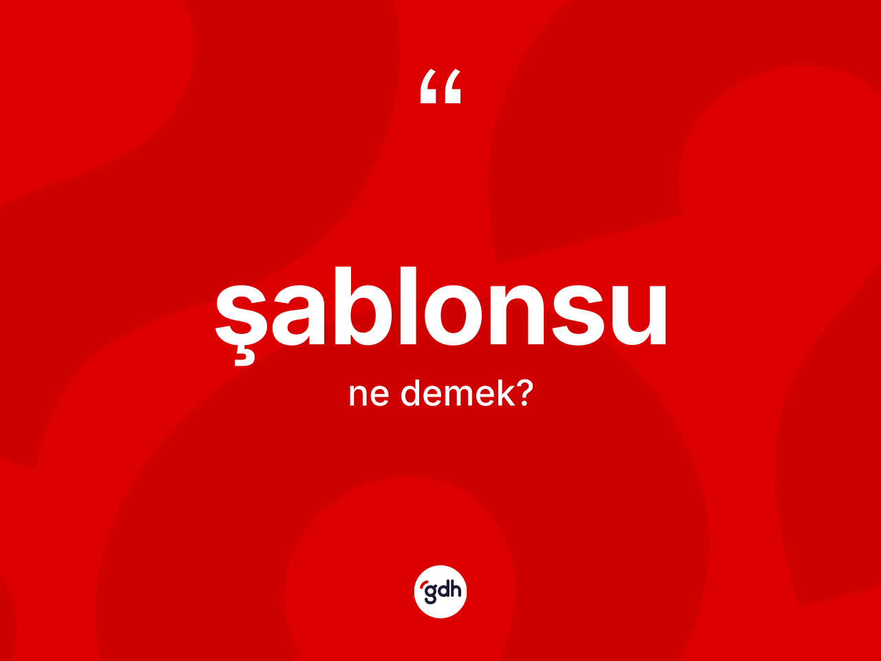 Şablonsu nedir? Şablonsunun TDK'ya göre anlamı nedir?