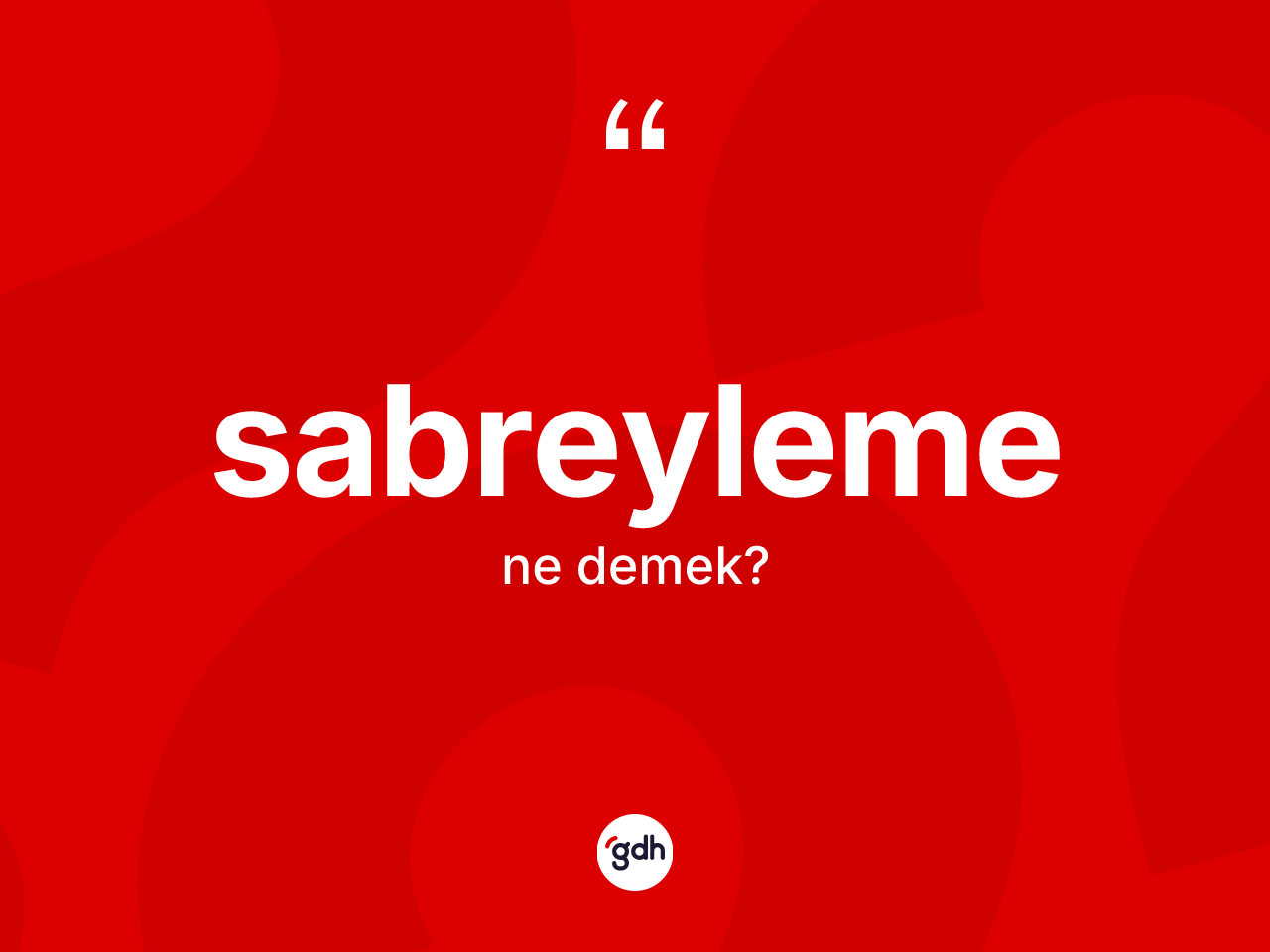 Sabreyleme kelimesinin anlamı nedir? Sabreylemenin sözlükteki anlamı nedir?