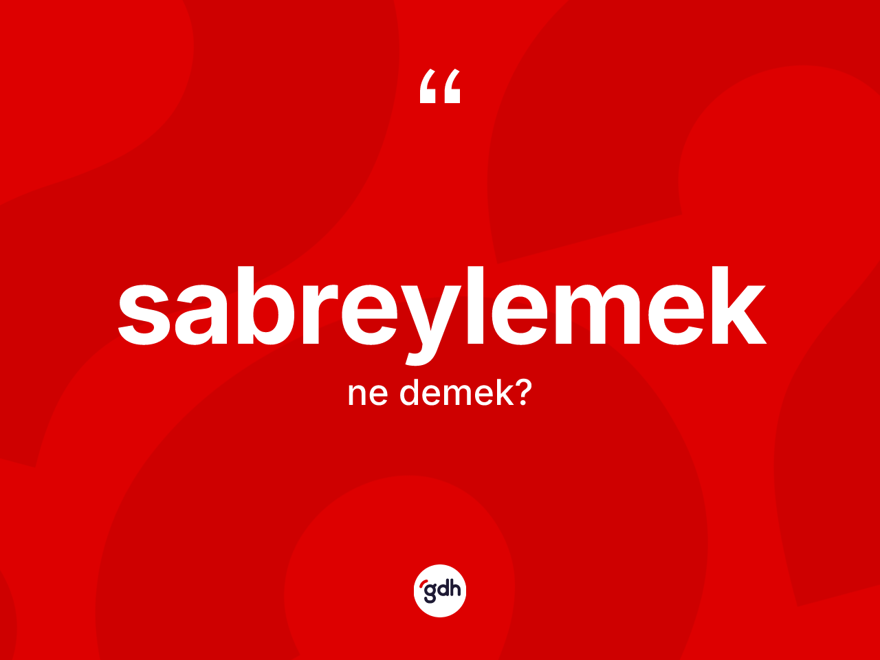 Sabreylemek ne demek? Sabreylemek kelimesinin özellikleri nelerdir?