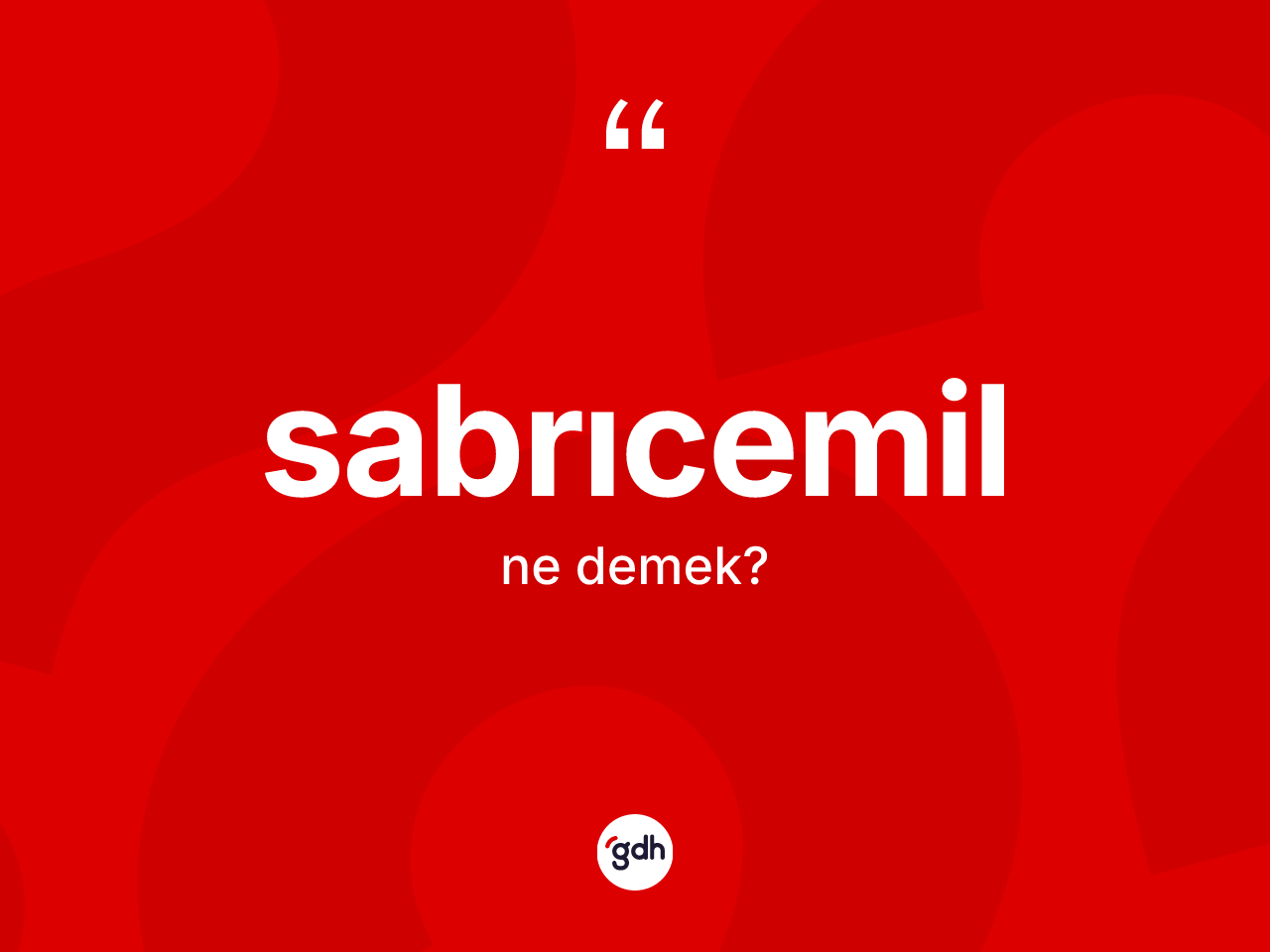Sabrıcemil kelimesinin tanımı nedir? Sabrıcemilin TDK'ya göre anlamı nedir?