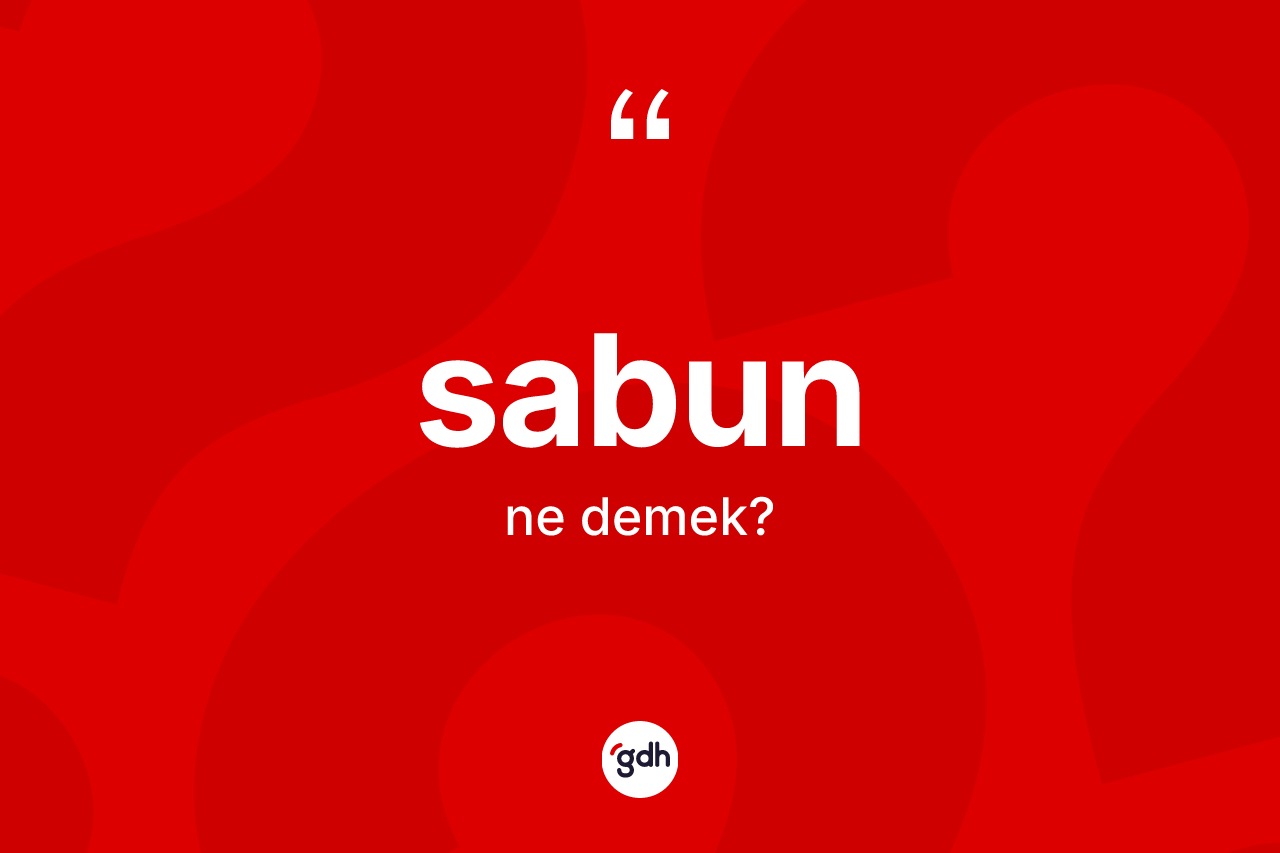 Sabun kelimesinin sözlükteki tanımı nedir? Sabun kelimesinin TDK'ya göre açıklaması nedir?