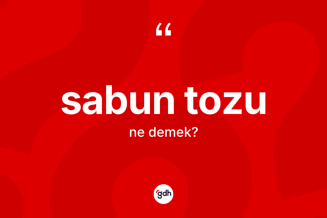 Sabun tozu kelimesinin anlamı nedir?