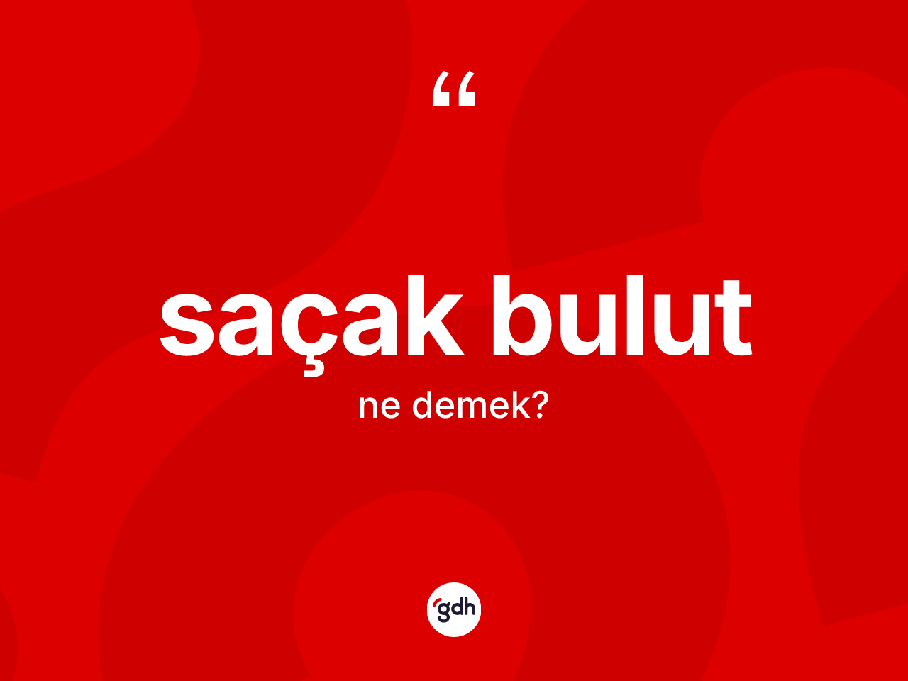 Saçak bulut kelimesinin sözlükteki tanımı nedir? Saçak bulutun TDK'ya göre anlamı nedir?