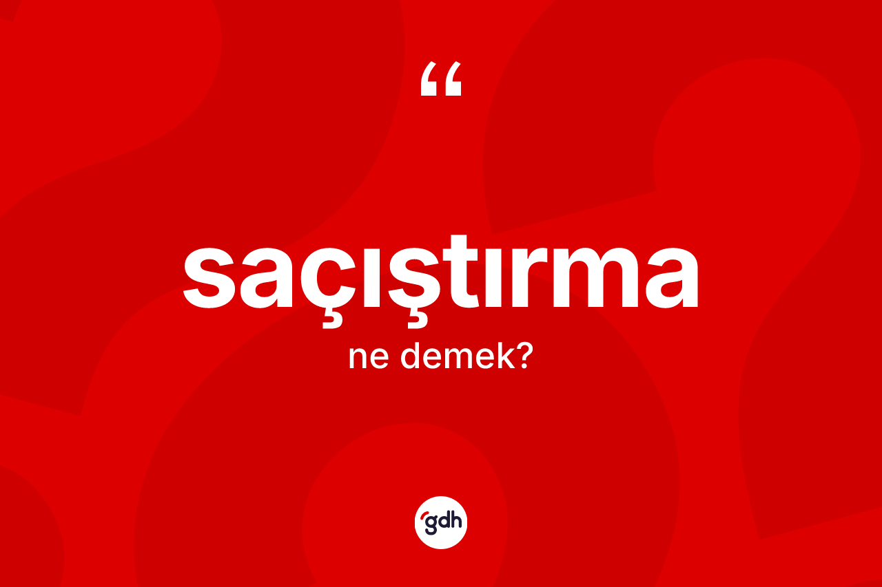 Saçıştırma ne demek?