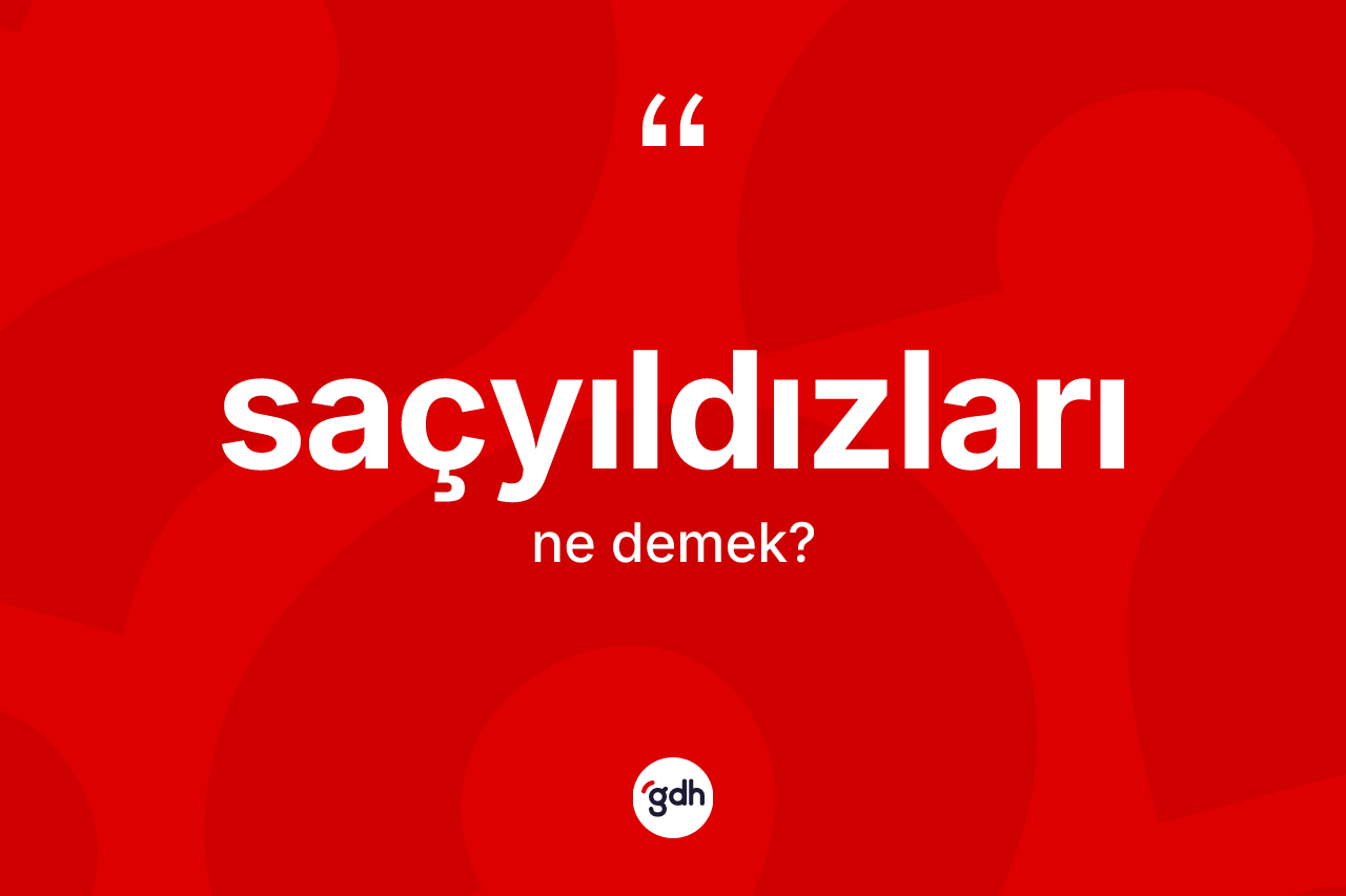 Saçyıldızları kelimesinin sözlükteki tanımı nedir?