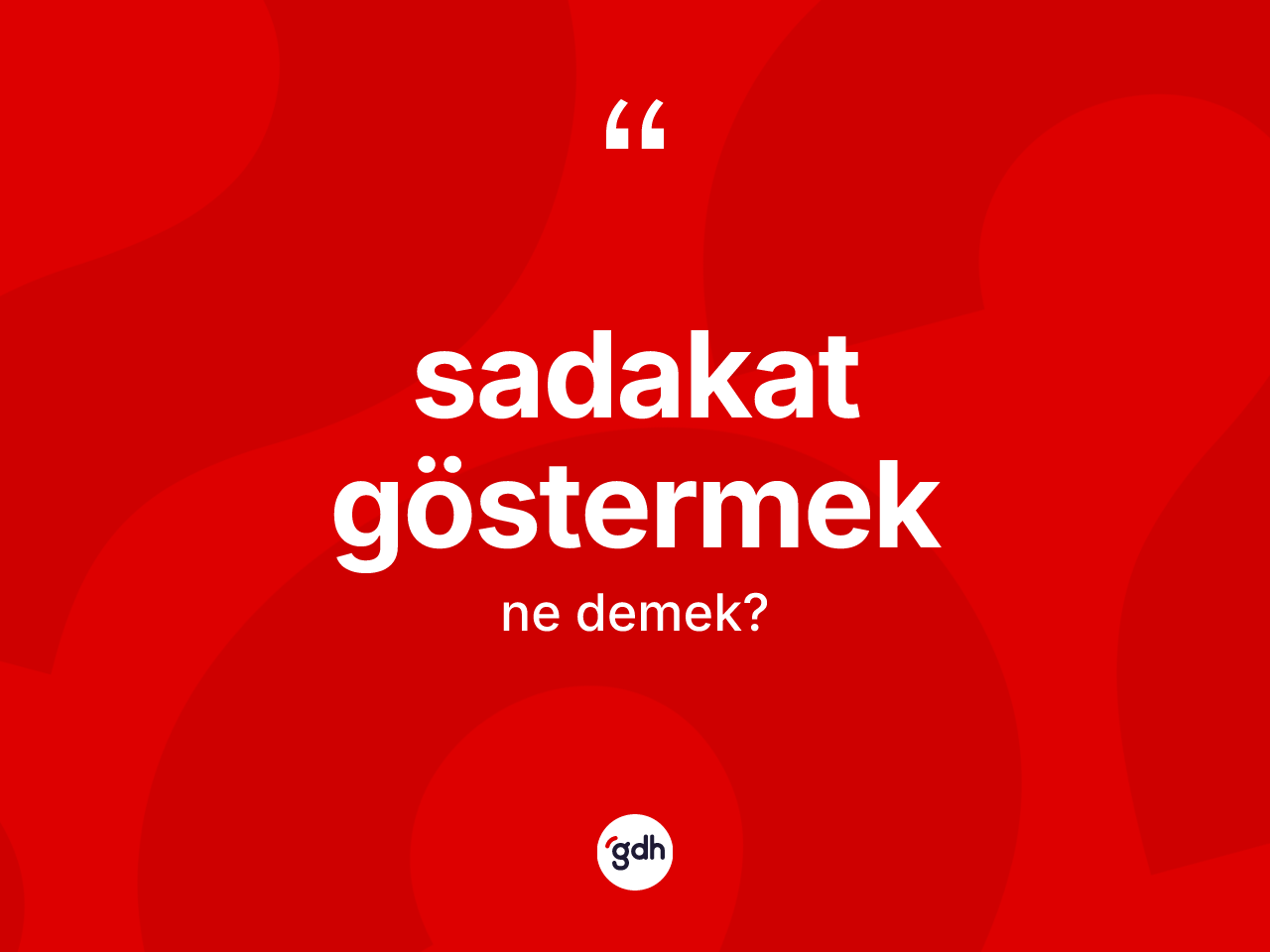 Sadakat göstermek ifadesi ne demek? Sadakat göstermek sözü nerede kullanılır?