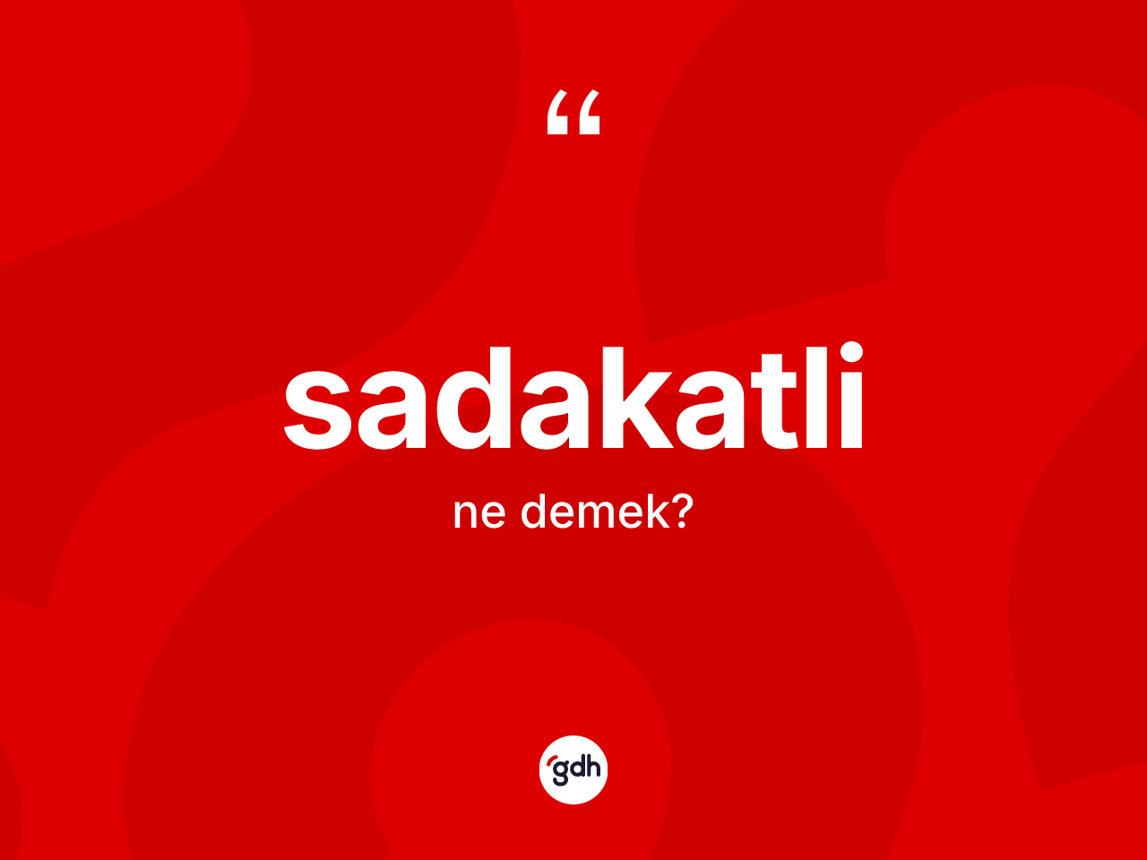 Sadakatli kelimesinin sözlükteki tanımı nedir? Sadakatlinin kısaca tanımı nedir?