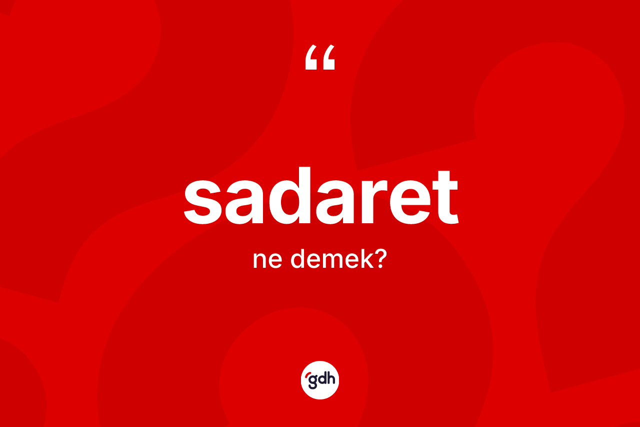 Sadaret ne anlama gelir? Sadaretin kısaca tanımı nedir?