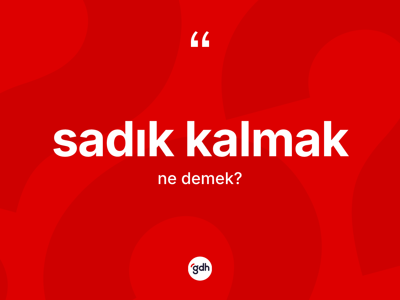 Sadık kalmak ifadesinin anlamı nedir? Sadık kalmak ifadesi nerede kullanılır?