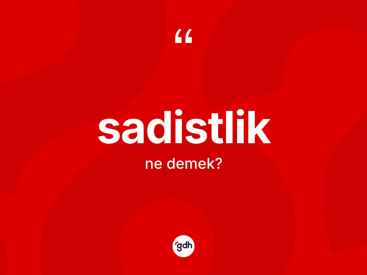 Sadistlik kelimesinin tanımı nedir? Sadistliğin sözlükteki anlamı nedir?