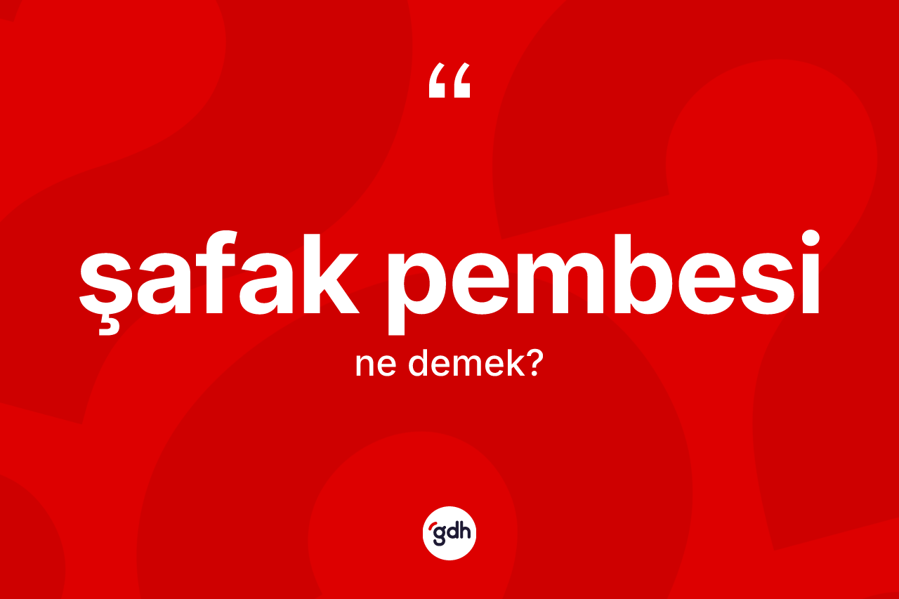 Şafak pembesi kelimesi ne demek? Şafak pembesinin halk arasındaki kullanımı nasıldır?