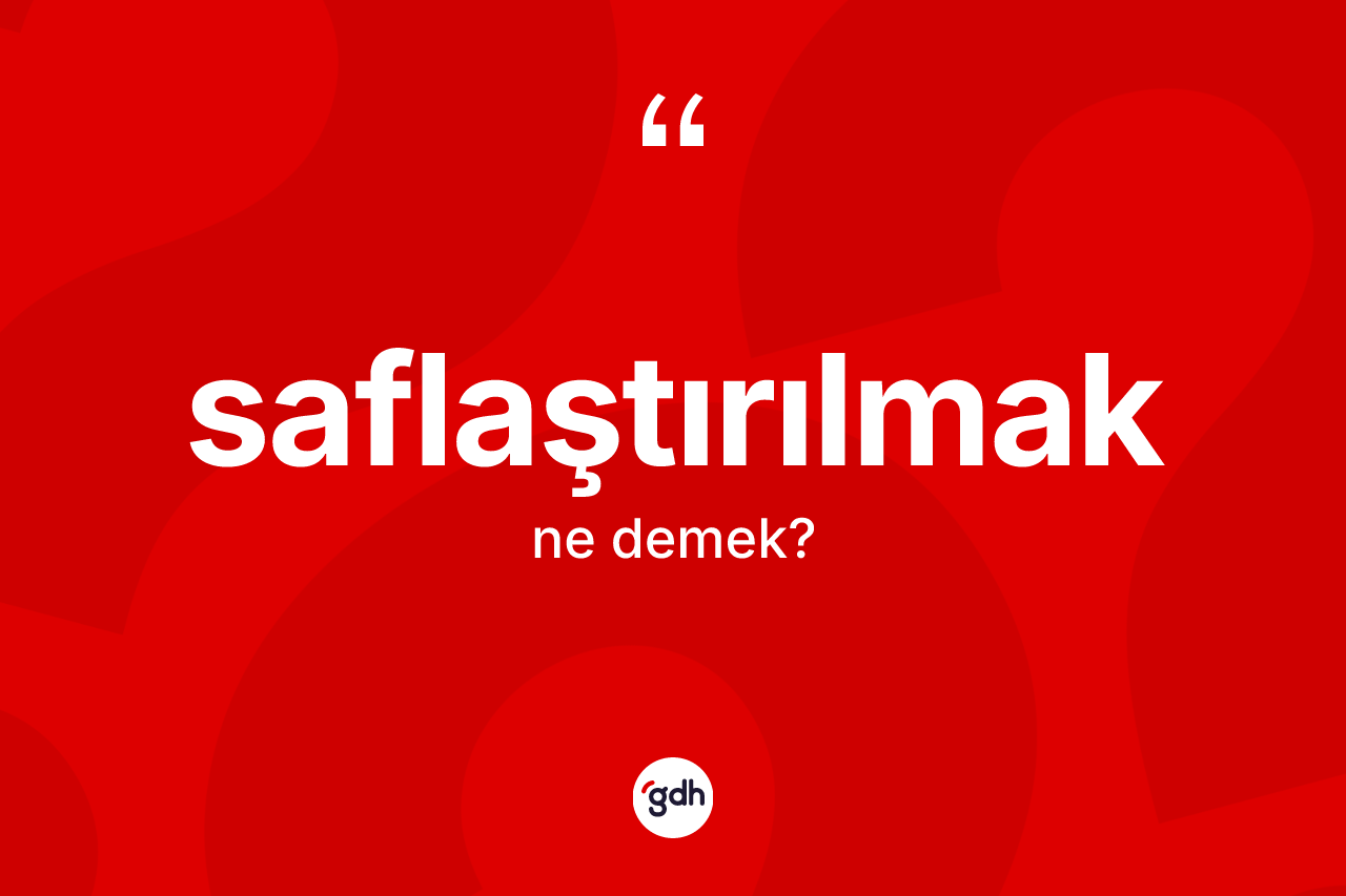 Saflaştırılmak kelimesi ne demek?
