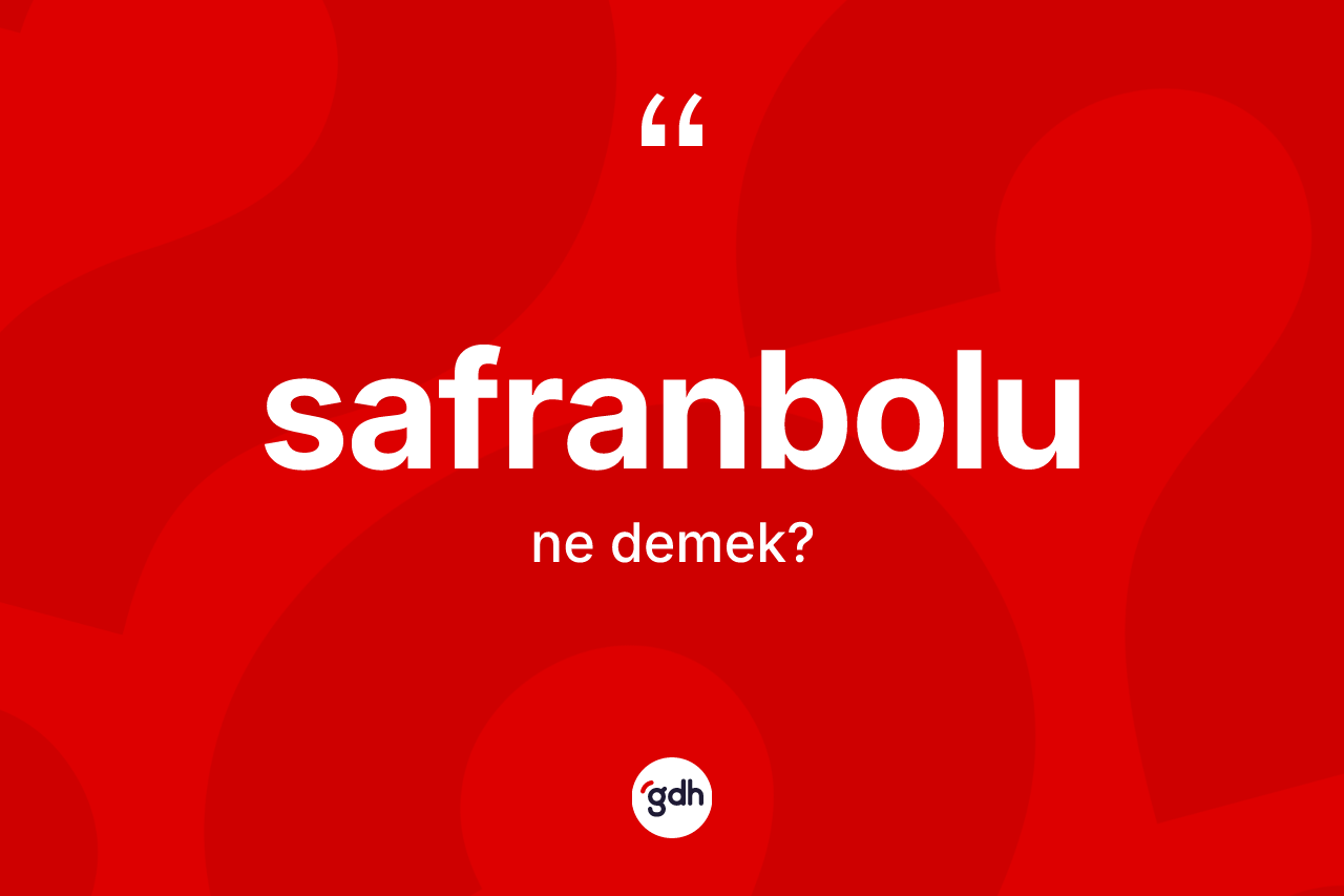 Safranbolu kelimesinin sözlükteki tanımı nedir? Safranbolu'nun kısaca tanımı nedir?