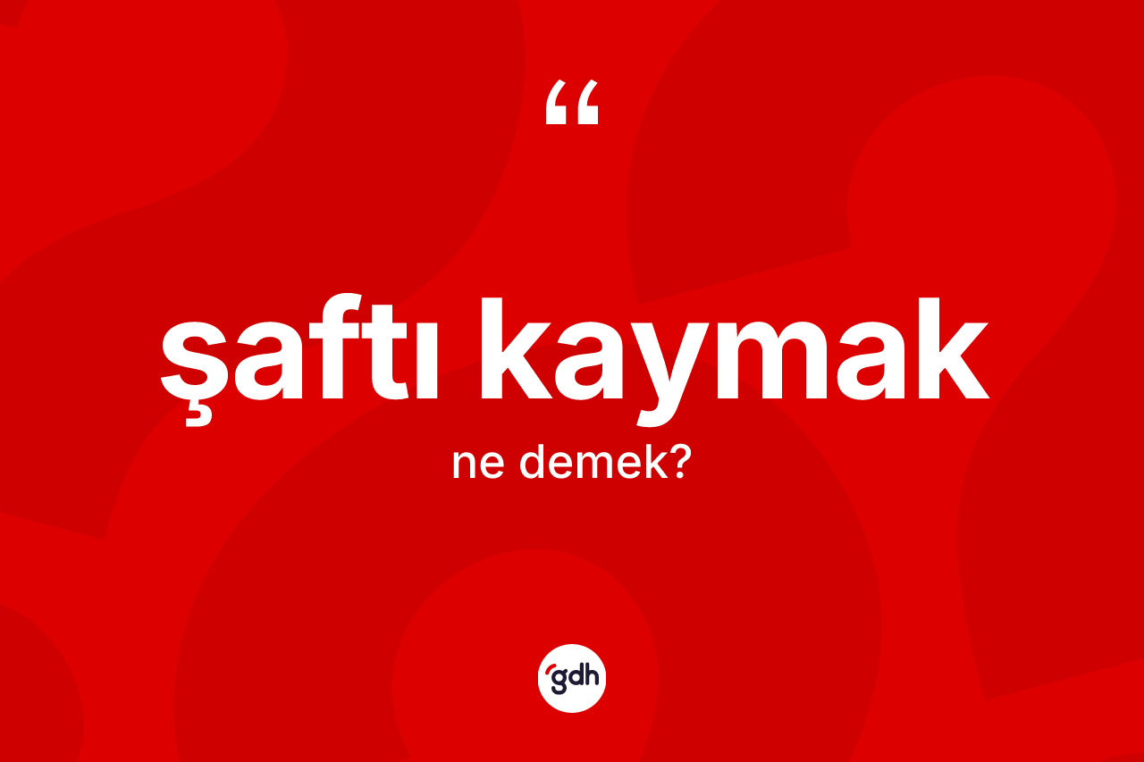 Şaftı kaymak ifadesinin sözlükteki anlamı nedir? Şaftı kaymak ifadesinin kaç farklı anlamı var?
