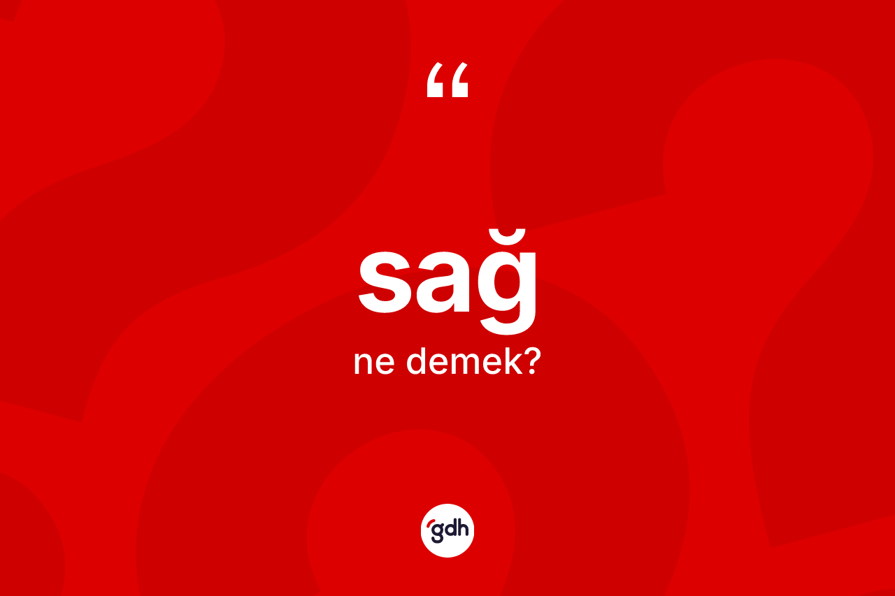 Sağ kelimesinin sözlükteki tanımı nedir?