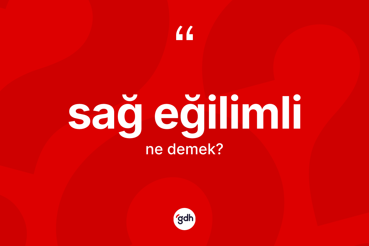 Sağ eğilimli ne anlama gelir?