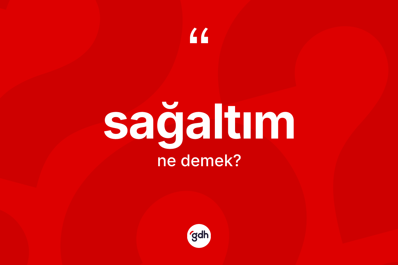Sağaltım kelimesinin anlamı nedir? Sağaltımın TDK'ya göre anlamı nedir?