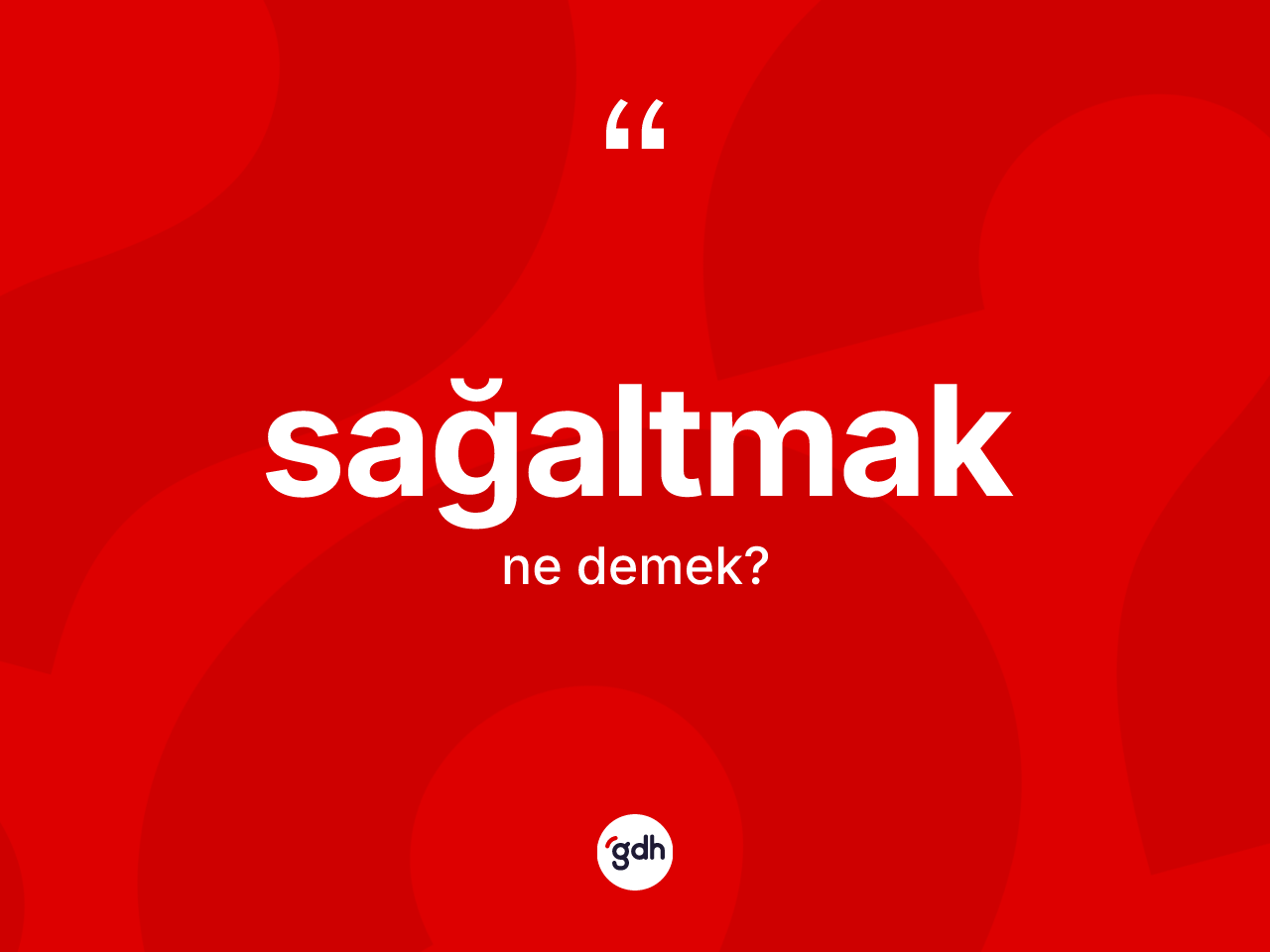 Sağaltmak kelimesinin tanımı nedir? Sağaltmak kelimesinin özellikleri nelerdir?