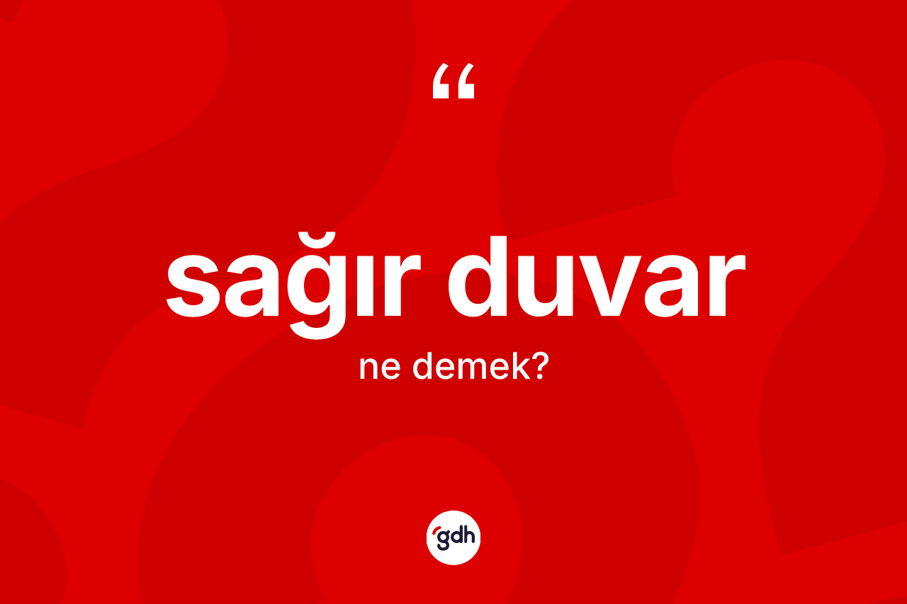 Sağır duvar kelimesi ne demek?
