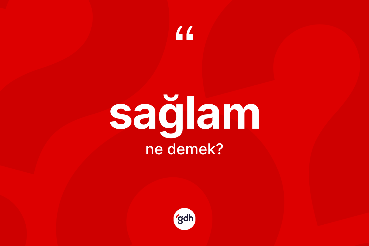 Sağlam kelimesi nedir?