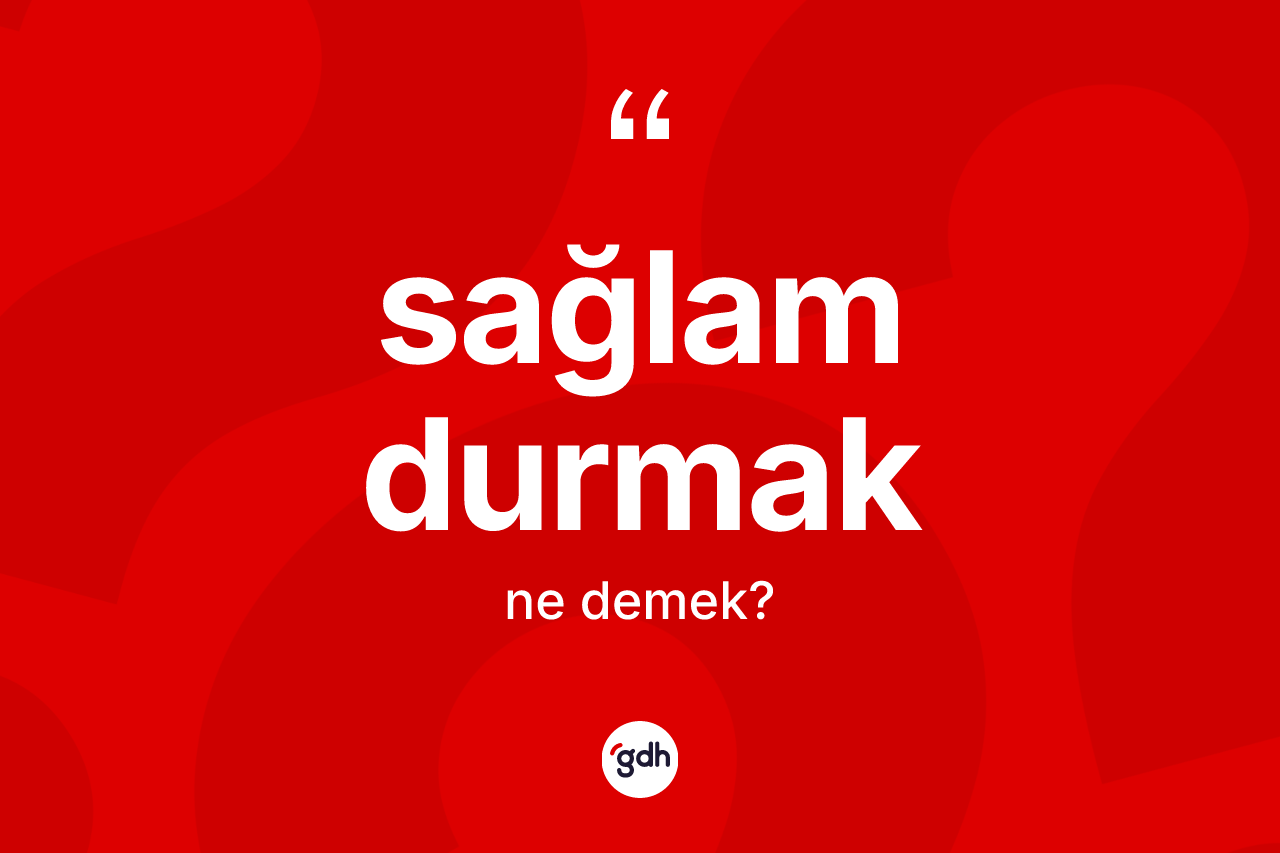 Sağlam durmak nedir?