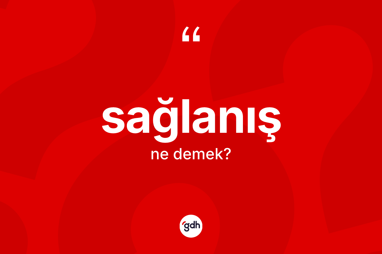 Sağlanış kelimesi nedir?