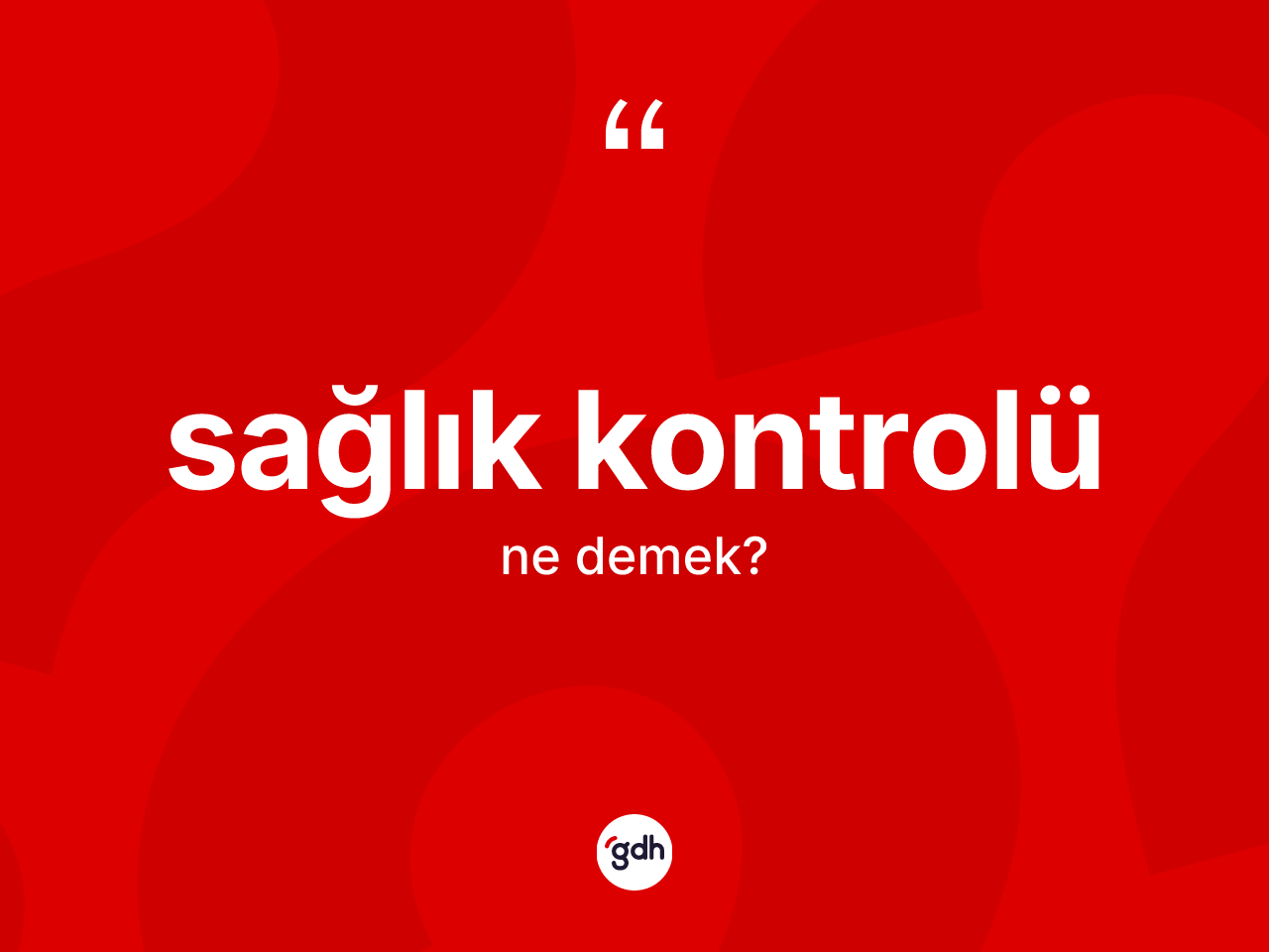 Sağlık kontrolü kelimesinin tanımı nedir? Sağlık kontrolünün sözlükteki anlamı nedir?