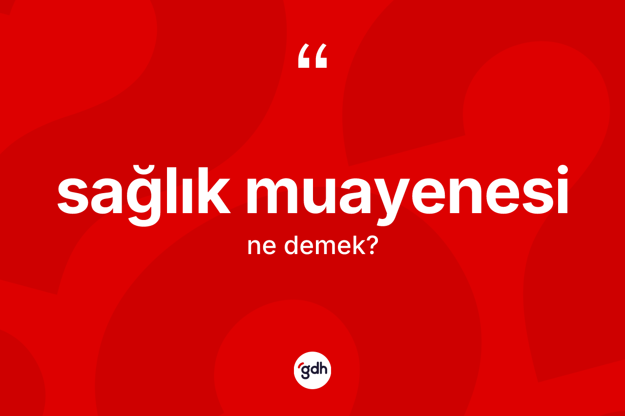 Sağlık muayenesi kelimesi nedir?