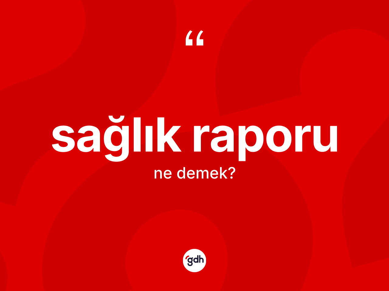 Sağlık raporu kelimesinin sözlükteki tanımı nedir? Sağlık raporunun TDK'ya göre anlamı nedir?