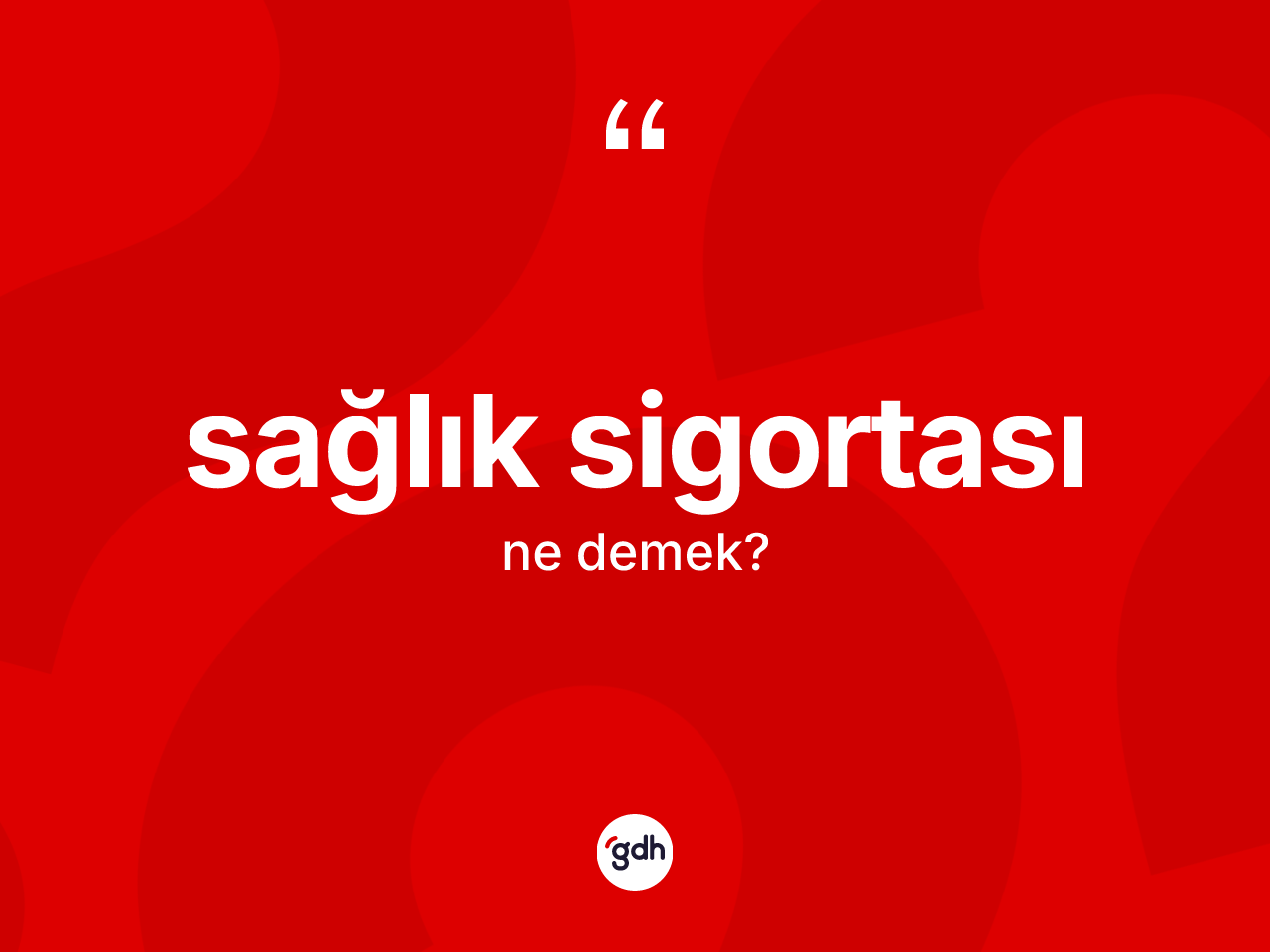 Sağlık sigortası kelimesinin anlamı nedir? Sağlık sigortasının halk arasındaki kullanımı nasıldır?