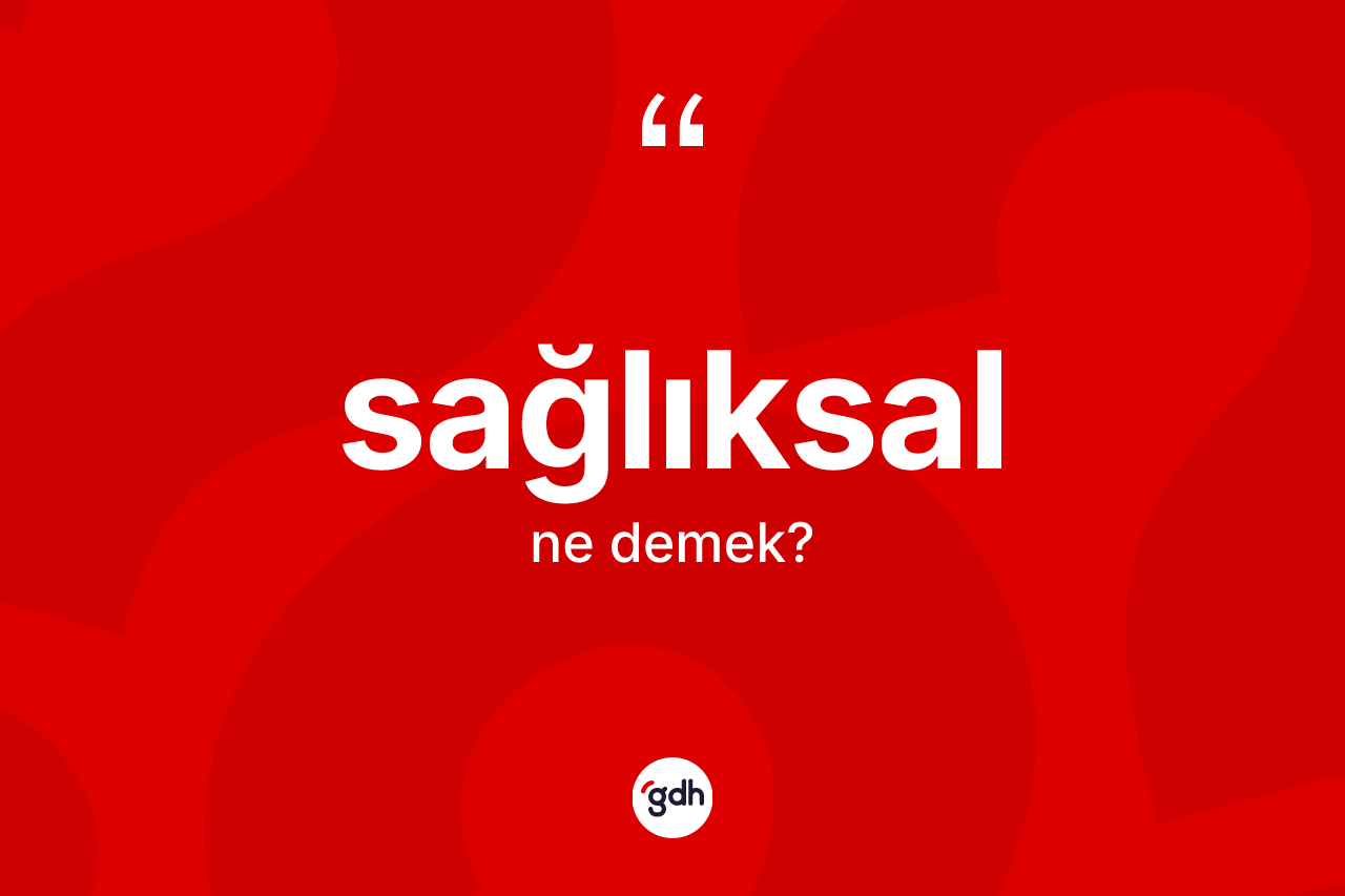 Sağlıksal kelimesi ne demek?