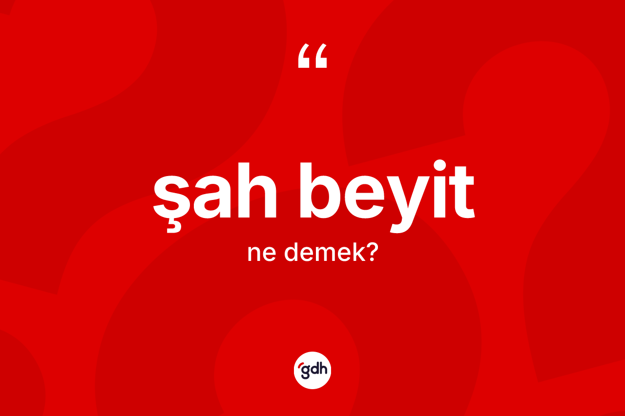 Şah beyit kelimesinin tanımı nedir? Şah beyitin sözlükteki anlamı nedir?
