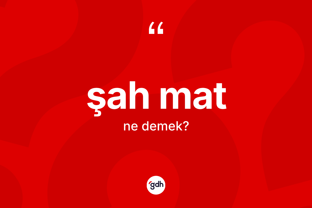 Şah mat kelimesinin tanımı nedir? Şah matın halk arasındaki kullanımı nasıldır?