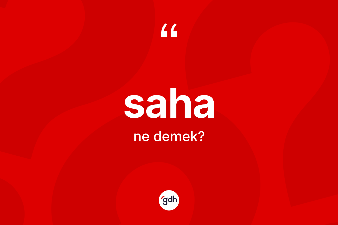 Saha nedir?
