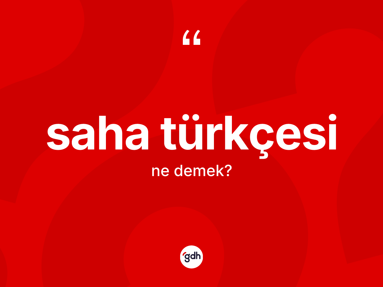 Saha Türkçesi kelimesinin anlamı nedir? Saha Türkçesi kelimesinin TDK'ya göre açıklaması nedir?