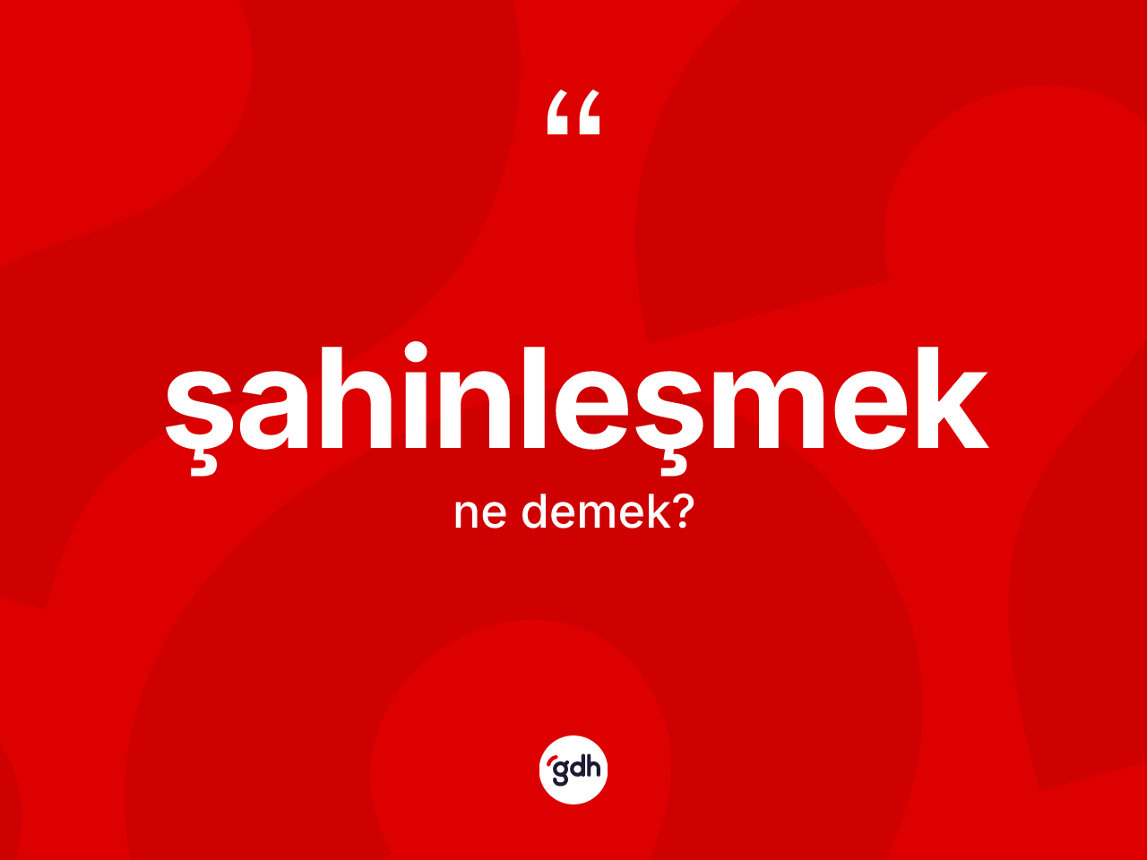 Şahinleşmek kelimesinin sözlükteki tanımı nedir? Şahinleşmeğin sözlükteki anlamı nedir?