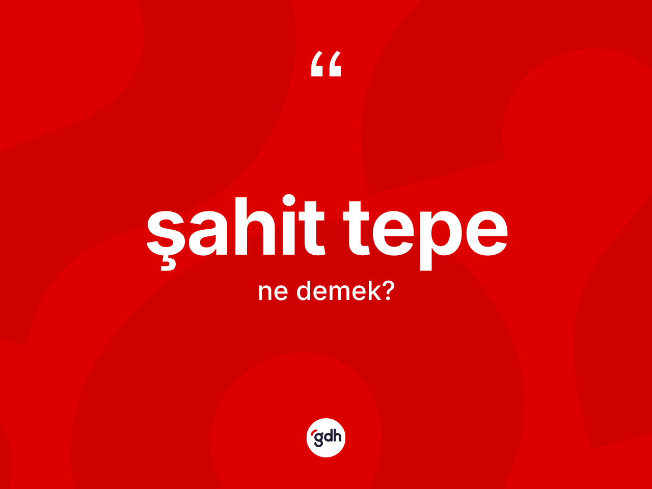 Şahit tepe kelimesinin sözlükteki tanımı nedir? Şahit tepe kelimesinin kaç farklı anlamı var?